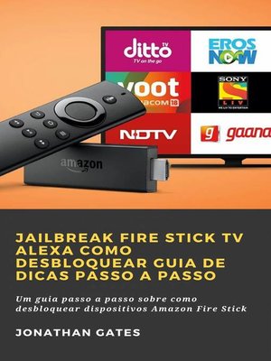 cover image of Jailbreak Fire Stick TV Alexa Como desbloquear Guia de dicas passo a passo